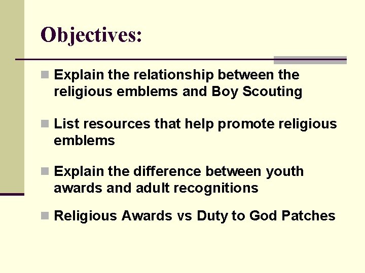 Objectives: n Explain the relationship between the religious emblems and Boy Scouting n List