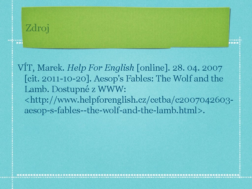 Zdroj VÍT, Marek. Help For English [online]. 28. 04. 2007 [cit. 2011 -10 -20].