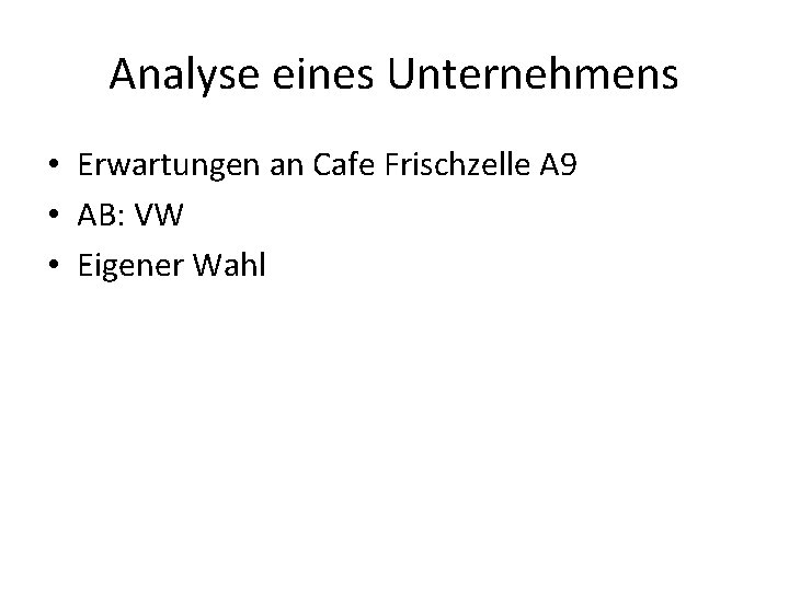 Analyse eines Unternehmens • Erwartungen an Cafe Frischzelle A 9 • AB: VW •