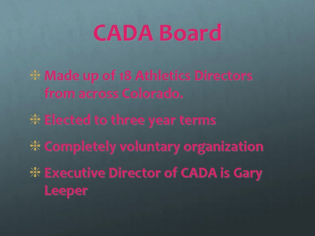 CADA Board Made up of 18 Athletics Directors from across Colorado. Elected to three