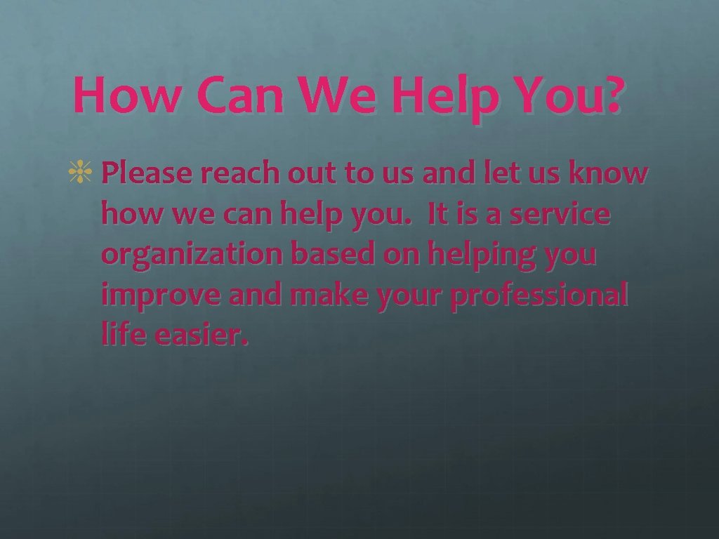 How Can We Help You? Please reach out to us and let us know