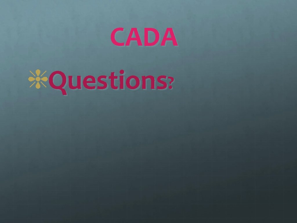 CADA Questions? 