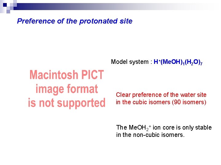 Preference of the protonated site Model system : H+(Me. OH)1(H 2 O)7 Clear preference