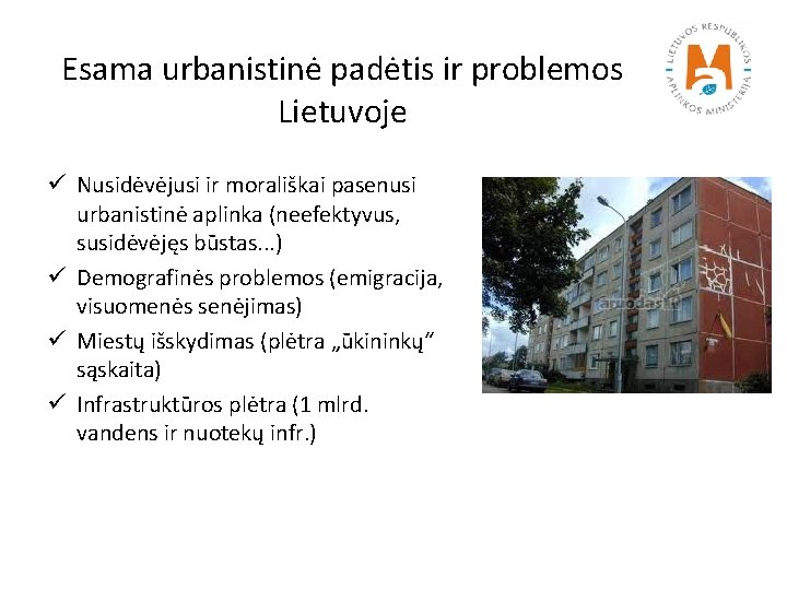 Esama urbanistinė padėtis ir problemos Lietuvoje ü Nusidėvėjusi ir morališkai pasenusi urbanistinė aplinka (neefektyvus,