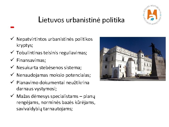- Lietuvos urbanistinė politika ü Nepatvirtintos urbanistinės politikos kryptys; ü Tobulintinas teisinis reguliavimas; ü
