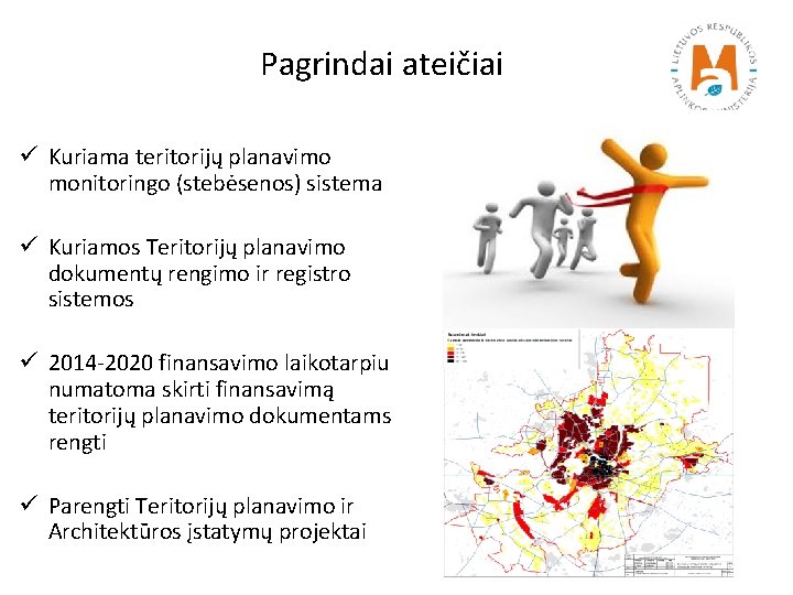 Pagrindai ateičiai ü Kuriama teritorijų planavimo monitoringo (stebėsenos) sistema ü Kuriamos Teritorijų planavimo dokumentų