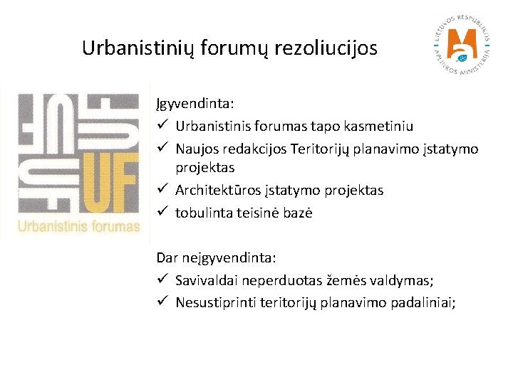 Urbanistinių forumų rezoliucijos Įgyvendinta: ü Urbanistinis forumas tapo kasmetiniu ü Naujos redakcijos Teritorijų planavimo