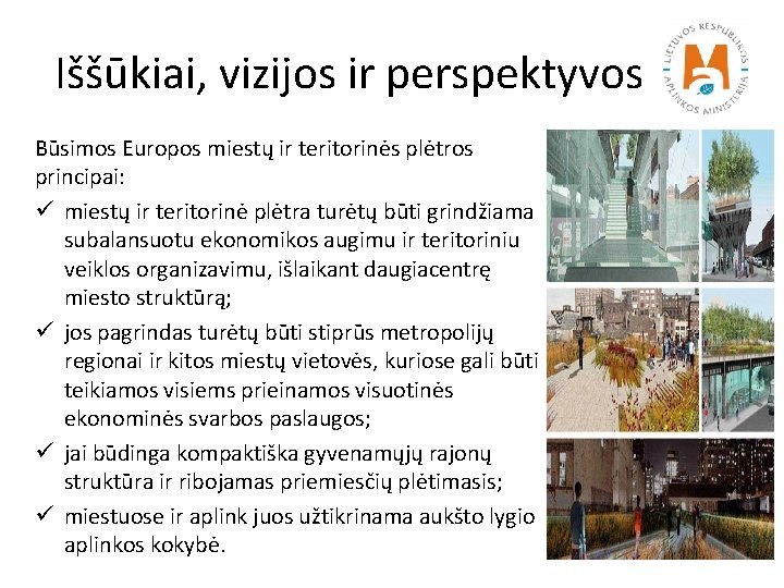 Iššūkiai, vizijos ir perspektyvos Būsimos Europos miestų ir teritorinės plėtros principai: ü miestų ir