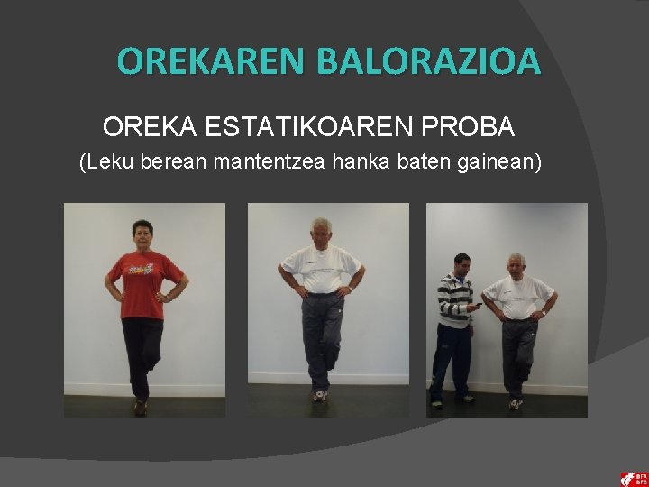 OREKAREN BALORAZIOA OREKA ESTATIKOAREN PROBA (Leku berean mantentzea hanka baten gainean) 