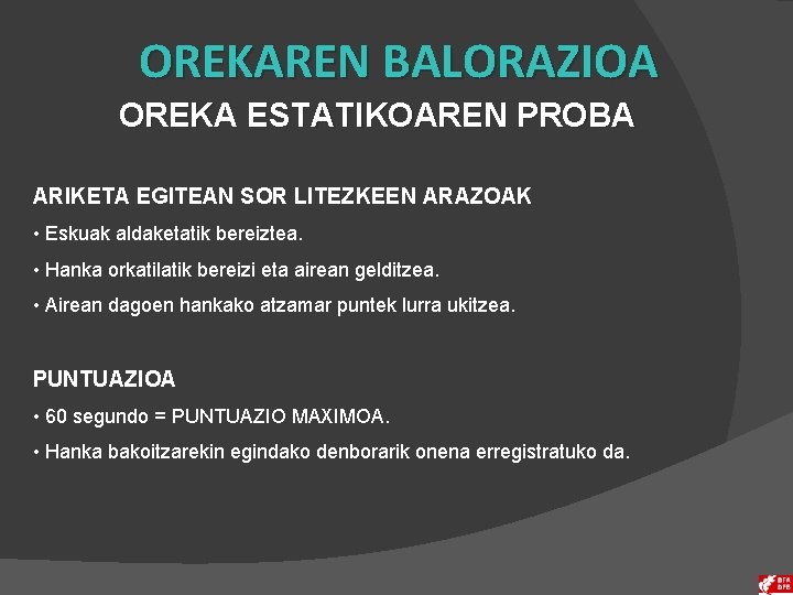 OREKAREN BALORAZIOA OREKA ESTATIKOAREN PROBA ARIKETA EGITEAN SOR LITEZKEEN ARAZOAK • Eskuak aldaketatik bereiztea.