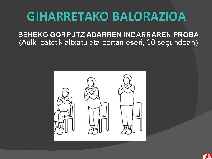 GIHARRETAKO BALORAZIOA BEHEKO GORPUTZ ADARREN INDARRAREN PROBA (Aulki batetik altxatu eta bertan eseri, 30