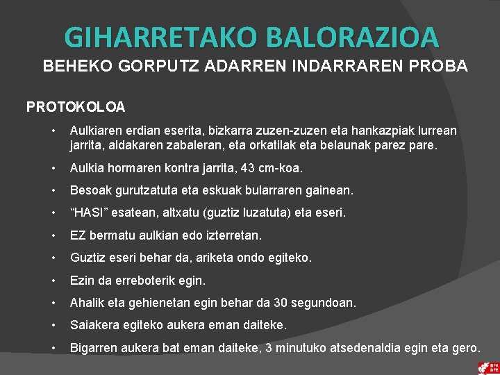 GIHARRETAKO BALORAZIOA BEHEKO GORPUTZ ADARREN INDARRAREN PROBA PROTOKOLOA • Aulkiaren erdian eserita, bizkarra zuzen-zuzen