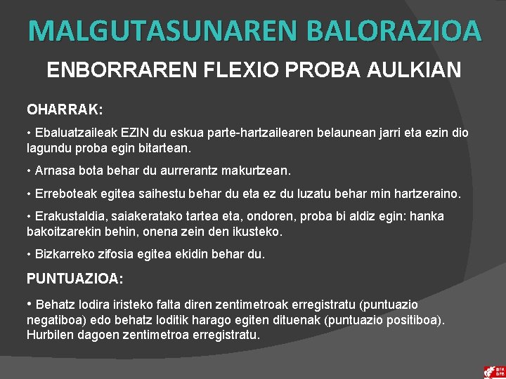 MALGUTASUNAREN BALORAZIOA ENBORRAREN FLEXIO PROBA AULKIAN OHARRAK: • Ebaluatzaileak EZIN du eskua parte-hartzailearen belaunean