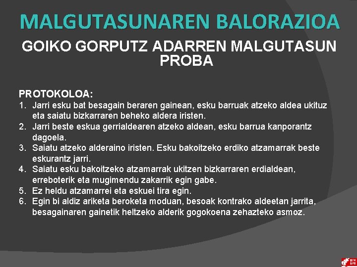 MALGUTASUNAREN BALORAZIOA GOIKO GORPUTZ ADARREN MALGUTASUN PROBA PROTOKOLOA: 1. Jarri esku bat besagain beraren