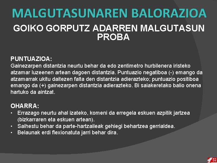 MALGUTASUNAREN BALORAZIOA GOIKO GORPUTZ ADARREN MALGUTASUN PROBA PUNTUAZIOA: Gainezarpen distantzia neurtu behar da edo