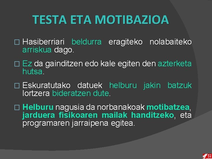 TESTA ETA MOTIBAZIOA � Hasiberriari beldurra eragiteko nolabaiteko arriskua dago. � Ez da gainditzen