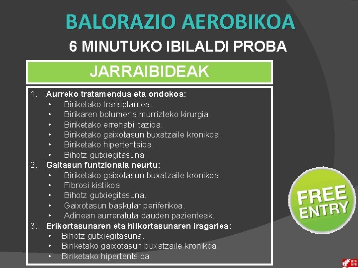 BALORAZIO AEROBIKOA 6 MINUTUKO IBILALDI PROBA JARRAIBIDEAK 1. Aurreko tratamendua eta ondokoa: • Biriketako