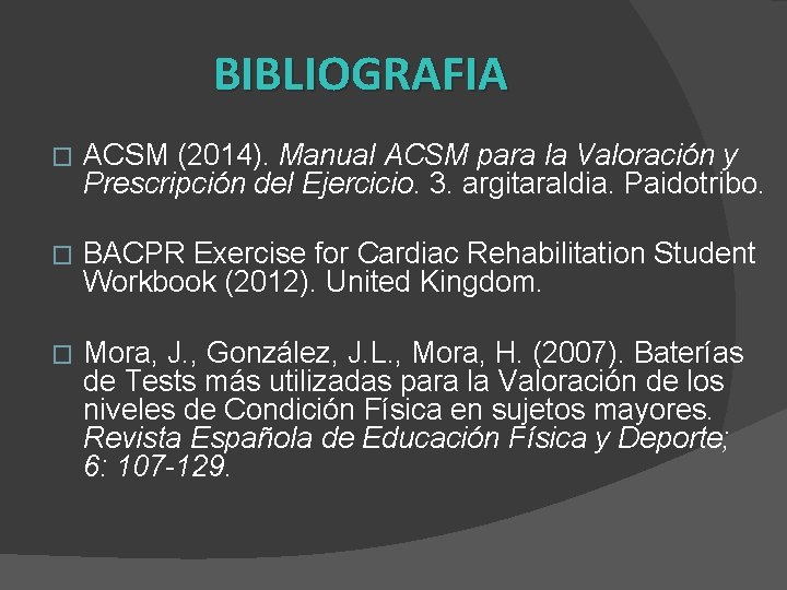 BIBLIOGRAFIA � ACSM (2014). Manual ACSM para la Valoración y Prescripción del Ejercicio. 3.