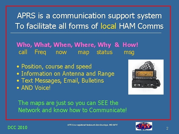 APRS is a communication support system To facilitate all forms of local HAM Comms