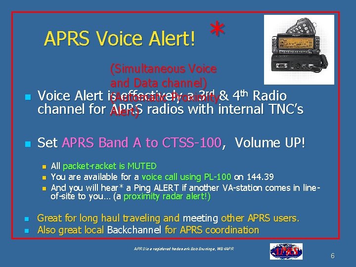 APRS Voice Alert! n n (Simultaneous Voice and Data channel) Voice Alert is(Automatic effectively