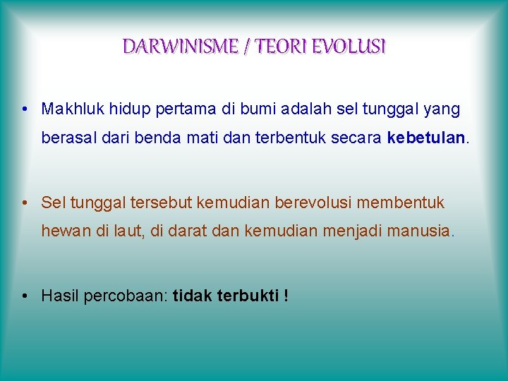 DARWINISME / TEORI EVOLUSI • Makhluk hidup pertama di bumi adalah sel tunggal yang