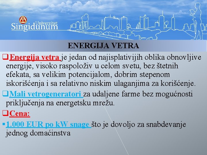 ENERGIJA VETRA q. Energija vetra je jedan od najisplativijih oblika obnovljive energije, visoko raspoloživ