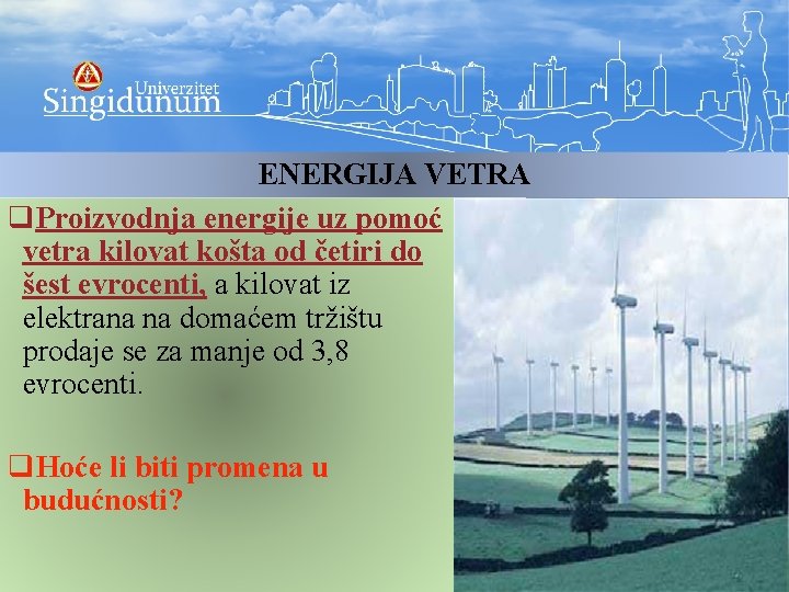 ENERGIJA VETRA q. Proizvodnja energije uz pomoć vetra kilovat košta od četiri do šest