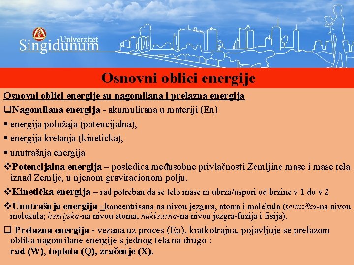 Osnovni oblici energije su nagomilana i prelazna energija q. Nagomilana energija - akumulirana u