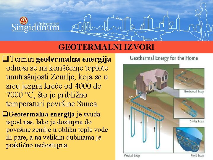 GEOTERMALNI IZVORI q. Termin geotermalna energija odnosi se na korišćenje toplote unutrašnjosti Zemlje, koja