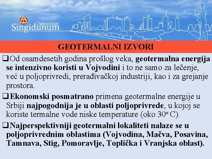 GEOTERMALNI IZVORI q. Od osamdesetih godina prošlog veka, geotermalna energija se intenzivno koristi u