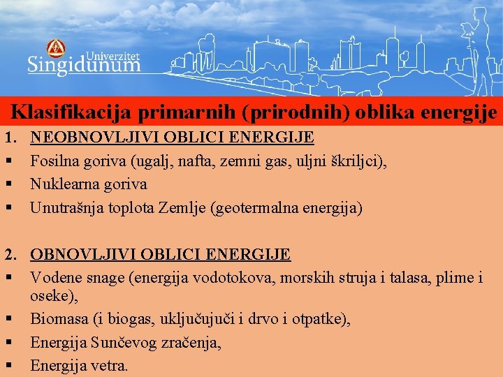 Klasifikacija primarnih (prirodnih) oblika energije 1. § § § NEOBNOVLJIVI OBLICI ENERGIJE Fosilna goriva