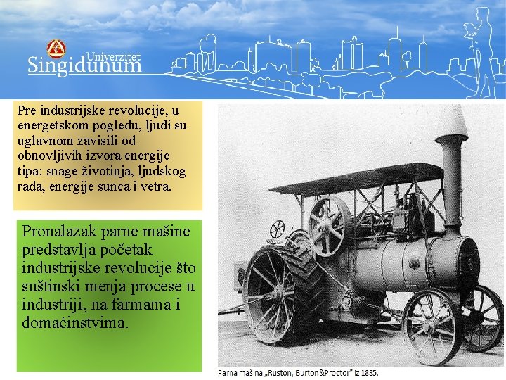 Pre industrijske revolucije, u energetskom pogledu, ljudi su uglavnom zavisili od obnovljivih izvora energije