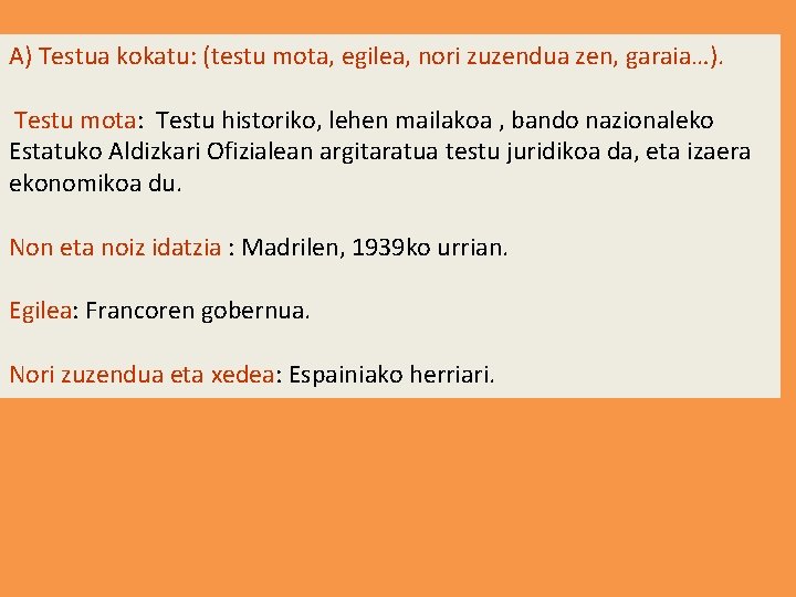 A) Testua kokatu: (testu mota, egilea, nori zuzendua zen, garaia…). Testu mota: Testu historiko,