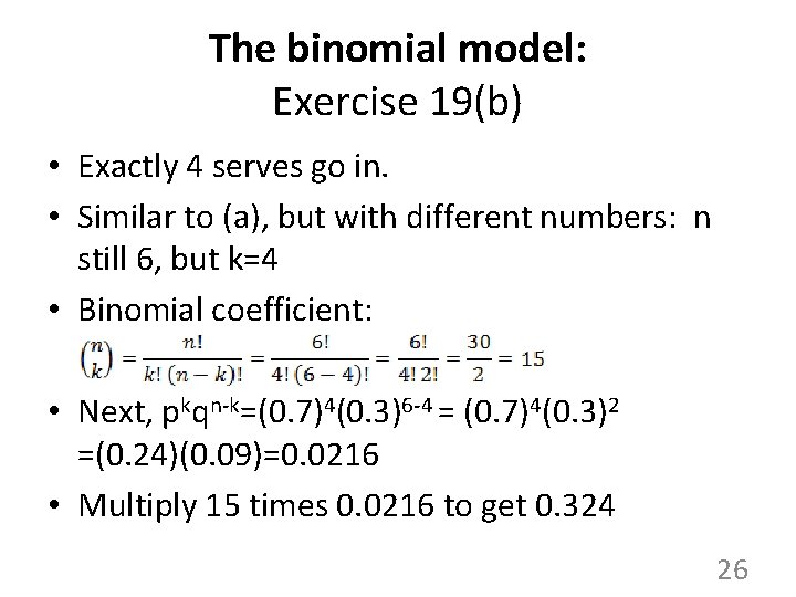 The binomial model: Exercise 19(b) • Exactly 4 serves go in. • Similar to