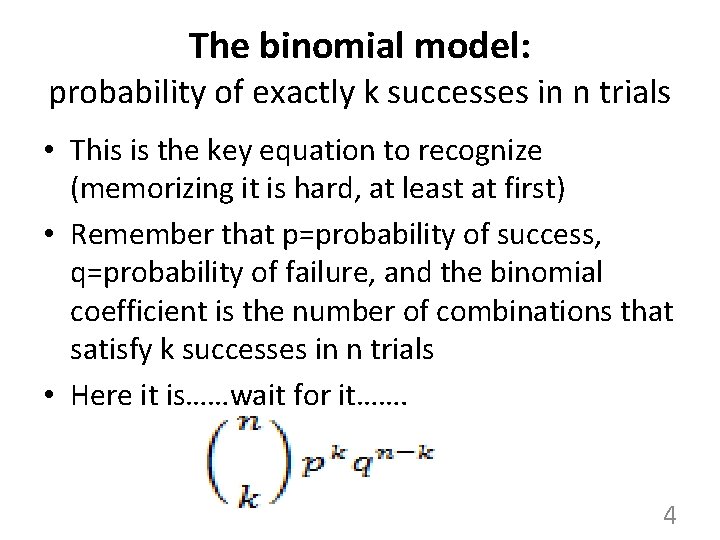 The binomial model: probability of exactly k successes in n trials • This is