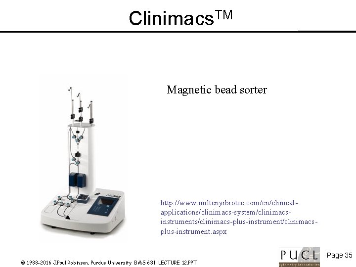 Clinimacs. TM Magnetic bead sorter http: //www. miltenyibiotec. com/en/clinicalapplications/clinimacs-system/clinimacsinstruments/clinimacs-plus-instrument/clinimacsplus-instrument. aspx © 1988 -2016 J.