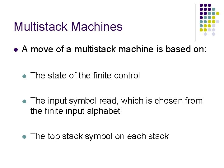 Multistack Machines l A move of a multistack machine is based on: l The