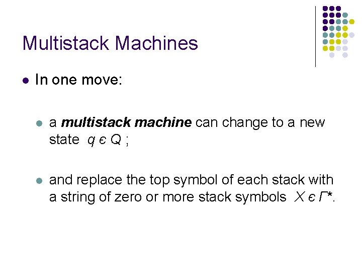 Multistack Machines l In one move: l a multistack machine can change to a
