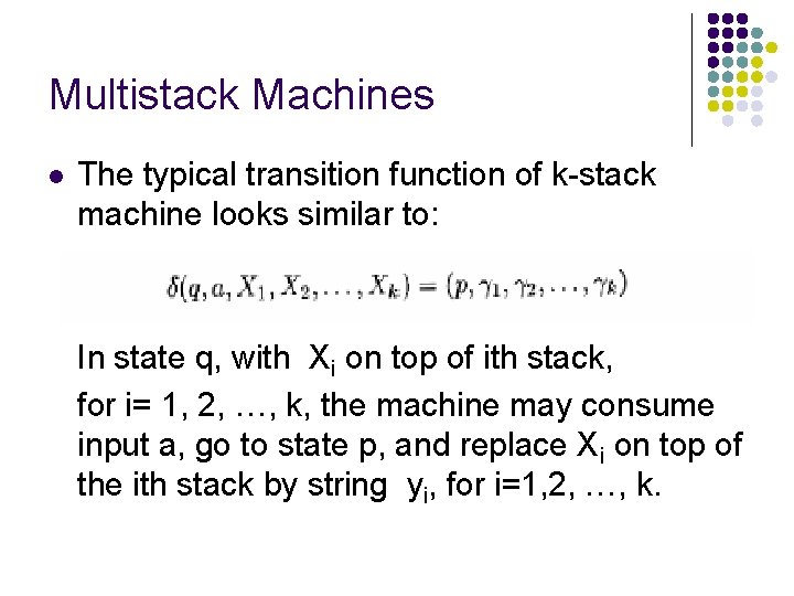Multistack Machines l The typical transition function of k-stack machine looks similar to: In