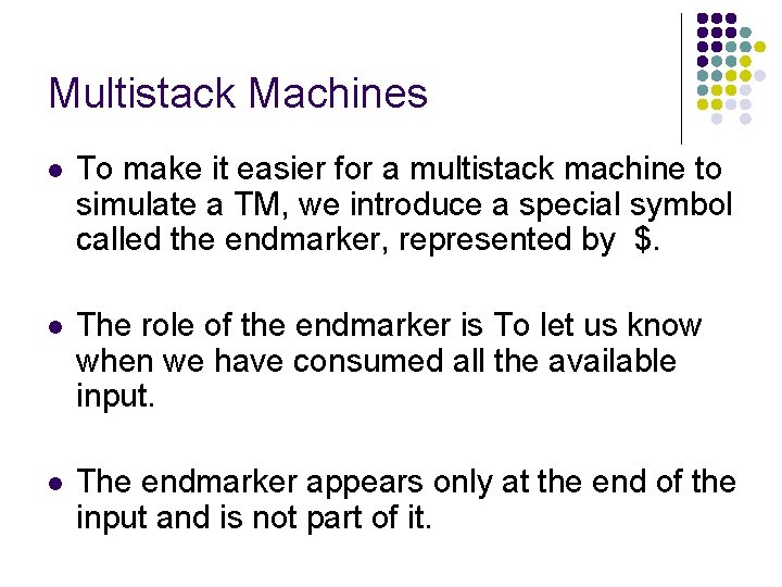 Multistack Machines l To make it easier for a multistack machine to simulate a