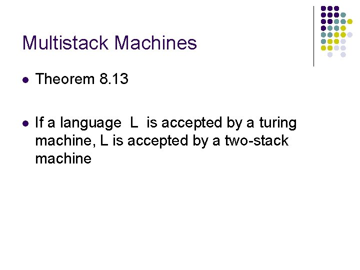 Multistack Machines l Theorem 8. 13 l If a language L is accepted by