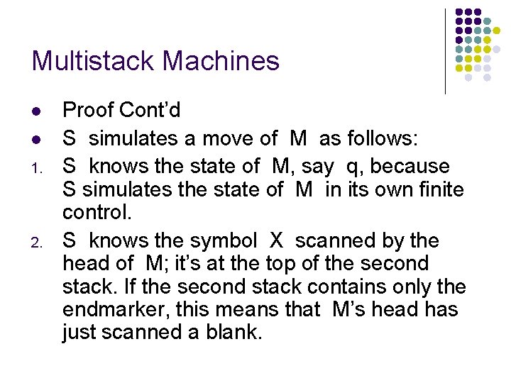 Multistack Machines l l 1. 2. Proof Cont’d S simulates a move of M