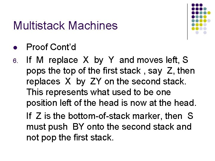 Multistack Machines l 6. Proof Cont’d If M replace X by Y and moves
