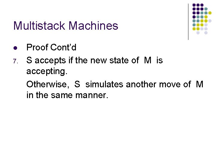 Multistack Machines l 7. Proof Cont’d S accepts if the new state of M