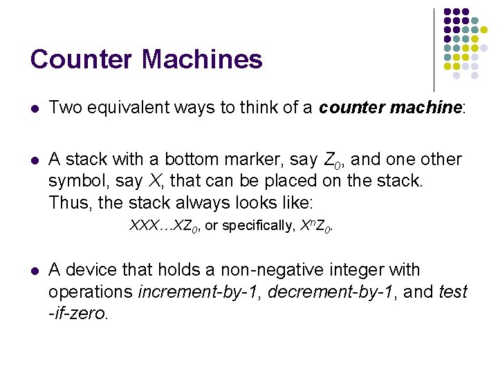 Counter Machines l Two equivalent ways to think of a counter machine: l A