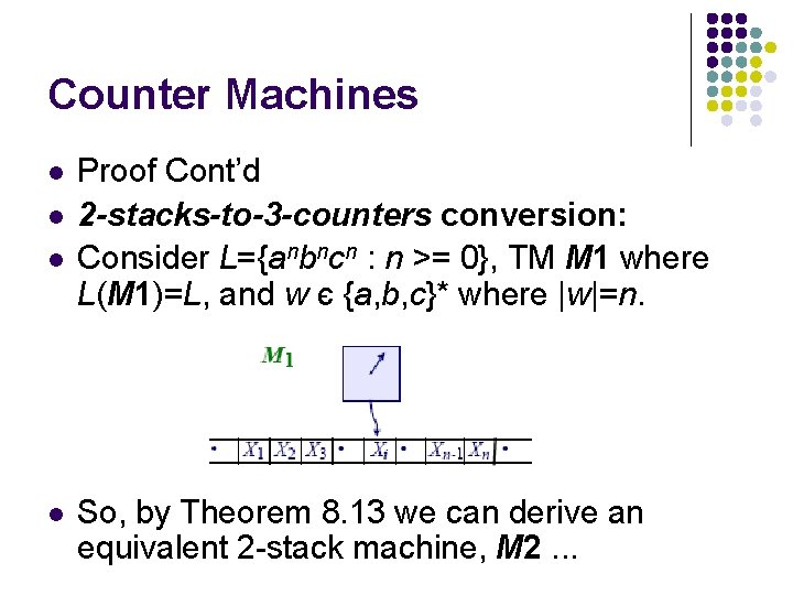 Counter Machines l l Proof Cont’d 2 -stacks-to-3 -counters conversion: Consider L={anbncn : n