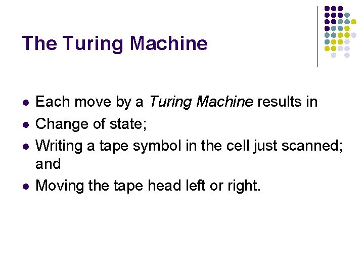 The Turing Machine l l Each move by a Turing Machine results in Change