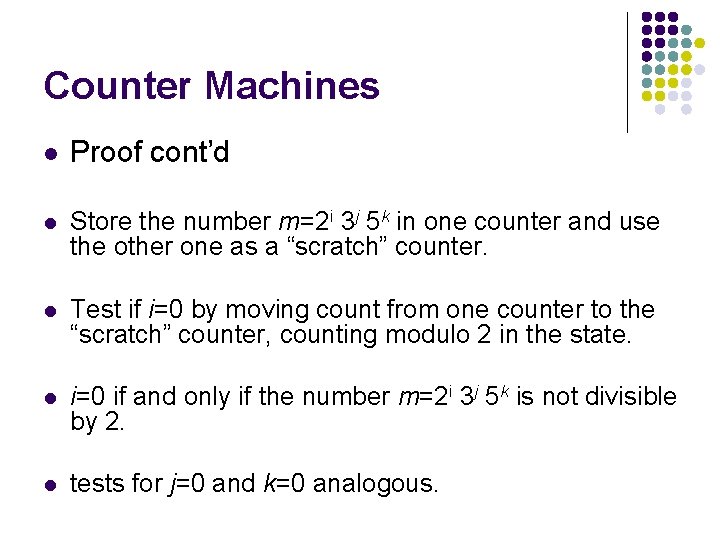 Counter Machines l Proof cont’d l Store the number m=2 i 3 j 5