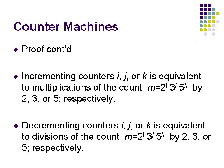 Counter Machines l Proof cont’d l Incrementing counters i, j, or k is equivalent
