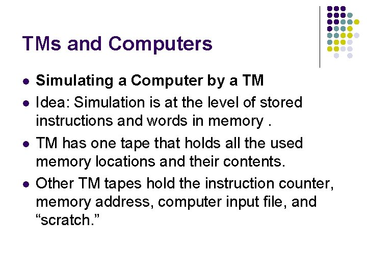 TMs and Computers l l Simulating a Computer by a TM Idea: Simulation is